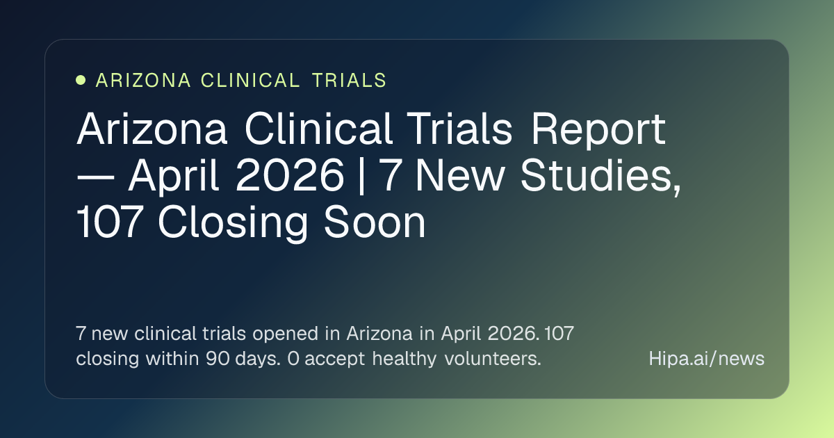 Arizona Clinical Trials Report — April 2026 | 7 New Studies, 107 ...